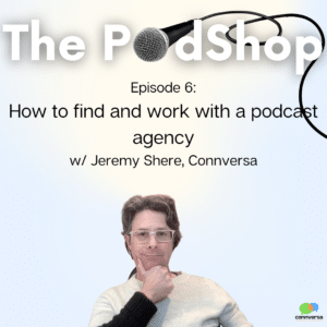 The PodShop Episode 6 how to find and work with a podcast agency