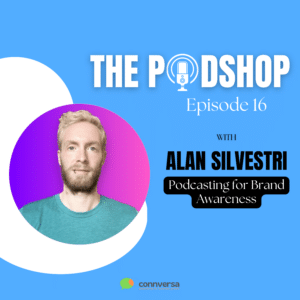 The PodShop Episode 16: B2B branded podcasting for brand awareness w/ Alan Silvestri